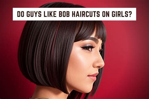 Do Guys Like Bob Haircuts On Girls Attractive Or Not