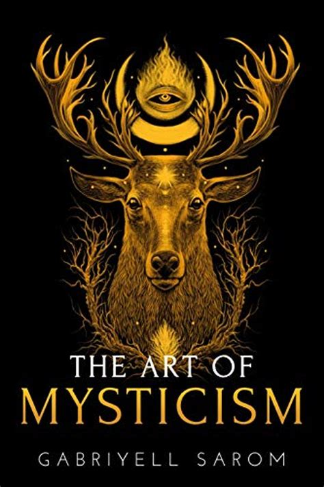 The Art Of Mysticism Practical Guide To Mysticism And Spiritual