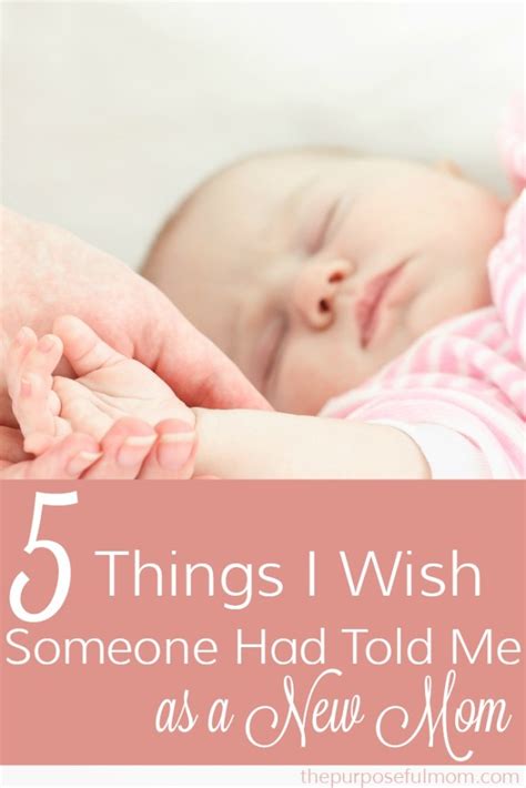 Five Things I Wish Someone Had Told Me As A New Mom The Purposeful Mom