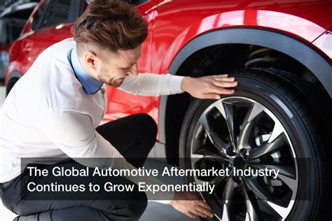 The Global Automotive Aftermarket Industry Continues To Grow