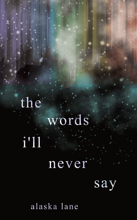 The Words Ill Never Say By Alaska Lane Goodreads