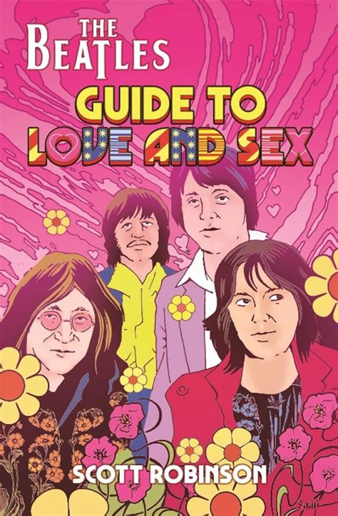 the beatles guide to love and sex how the fab four inspired a cultural revolution by scott