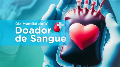 Dia Mundial Do Doador De Sangue Tudo O Que Voc Queria Saber Sobre A