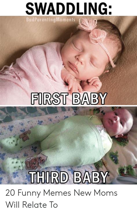 Swaddling Badparentingmoments First Baby 20 Funny Memes New Moms Will