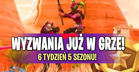 Wyzwania na 6 tydzień 5 sezonu już w Fortnite Fortnite Polska