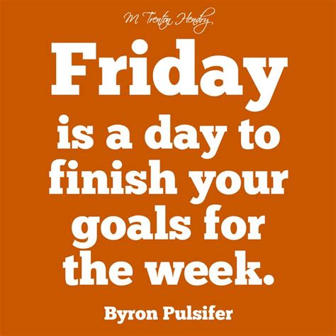 Happy Friday Friday Is A Day To Finish Your Goals For The Week