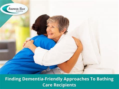 finding dementia friendly approaches to bathing care recipients