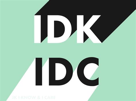 005100 Idk Idc Jk I Know And I Care By Carolyn Bahar On Dribbble