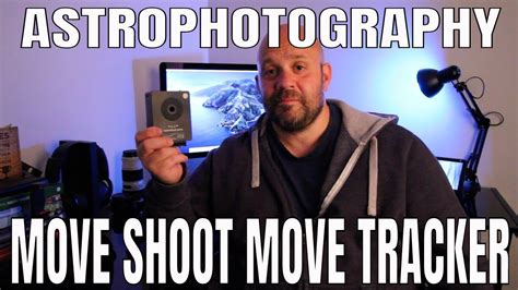 Astrophotography And The Move Shoot Move Tracker 4k Youtube