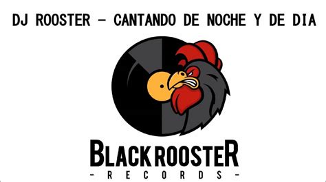 Dj Rooster Cantando De Noche Y De Dia Youtube
