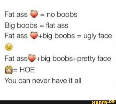Fat Ass º No Boobs Big Boobs Flat Ass Fat Ass Óbig Boobs Ugly Face Fat AssÚbig Boobs