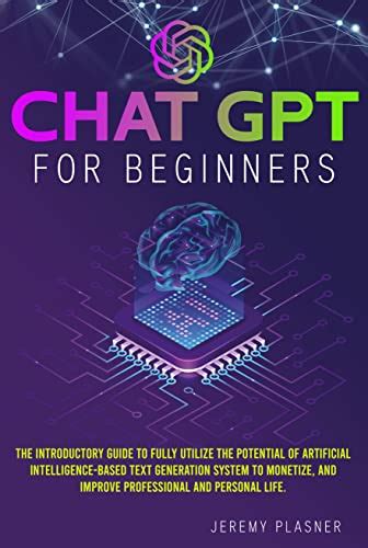 Chat Gpt For Beginners The Introductory Guide To Fully Utilize The