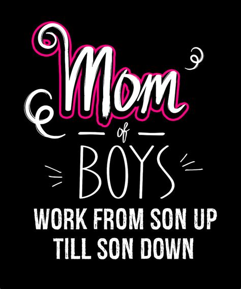 Mom Of Boys Work From Son Up Till Down Mom Of Boys T Boy Mom Digital