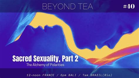 Beyond Tea 40 Sacred Sexuality Part 2 Youtube