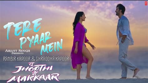 Tere Pyaar Mein Arijit Singh Ranbir Kapoor Shraddha Kapoor Tu Jhoothi Main Makkaar