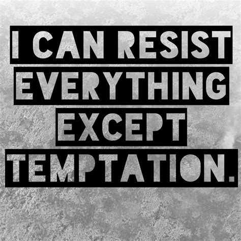 Oscar wilde quotes on temptation. I can resist everything except temptation. -Oscar Wild