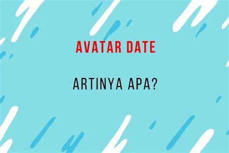 Avatar Date Artinya Dalam Bahasa Gaul Apa Begini Penjelasan Avatar