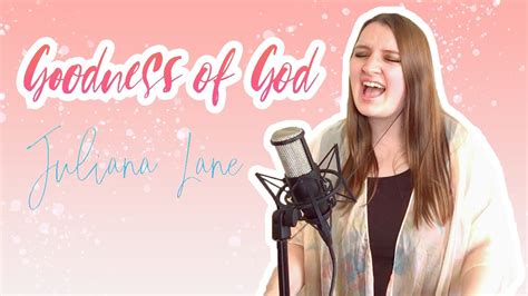 Goodness Of God Bethel Jenn Johnson Cover By Juliana Lane Youtube
