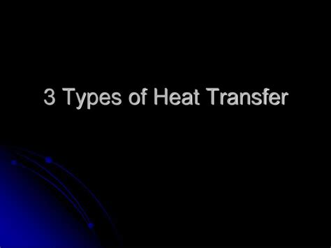 Ppt 3 Types Of Heat Transfer Powerpoint Presentation Free Download