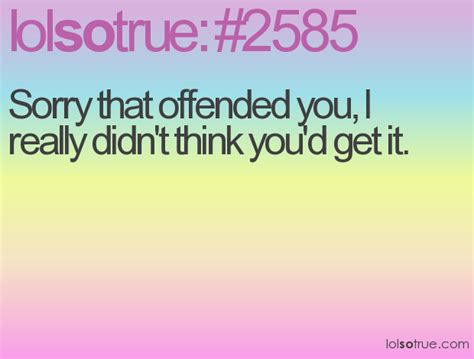 Sorry If I Offended You Quotes Quotesgram