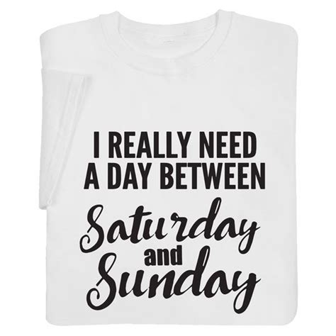 I Really Need A Day Between Saturday And Sunday Shirts Sunday Shirt