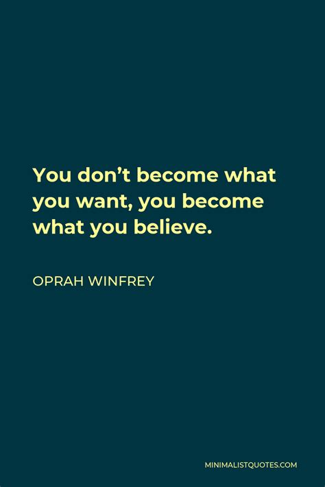 Oprah Winfrey Quote You Dont Become What You Want You Become What