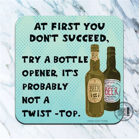 Try A Bottle Opener Funny Coaster High Cotton Inc Funny Coasters