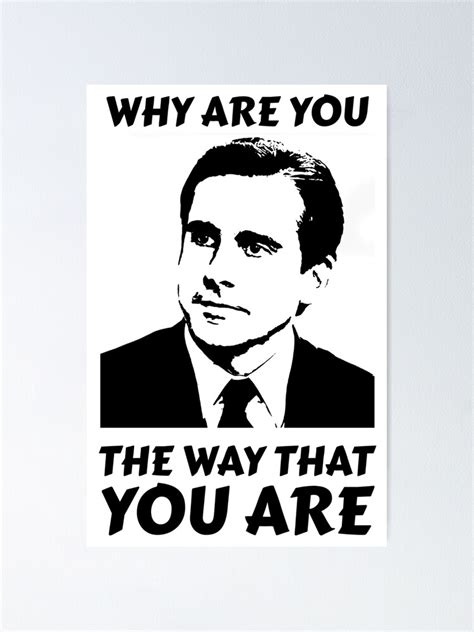 Why Are You The Way That You Are Michael Scott Poster By Only