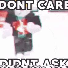 Didnt Ask Dont Care GIF Didnt Ask Dont Care HAHAHAHA Discover