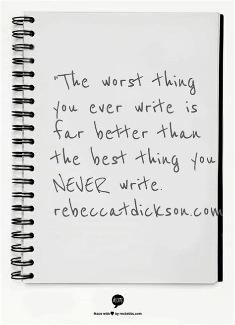 The Worst Thing You Ever Write Is Far Better Than The Best Thing You