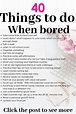 Things To Do When Bored: 40 Productive Ideas | What to do when bored ...