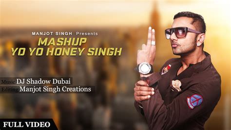 New Mashup Yo Yo Honey Singh Dj Shadow Dubai Manjot Singh Creations New Video 2015 Youtube