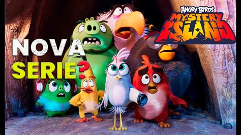 Angry Birds Mystery Island A Nova Série Animada Que Vai Abalar As