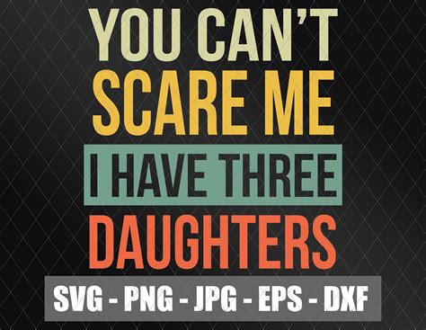 you can t scare me i have three daughters svg etsy