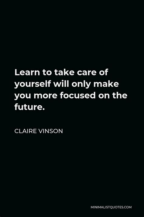 Claire Vinson Quote Learn To Take Care Of Yourself Will Only Make You