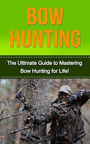 Autumnmc3 Bow Hunting The Ultimate Guide To Mastering Bowhunting