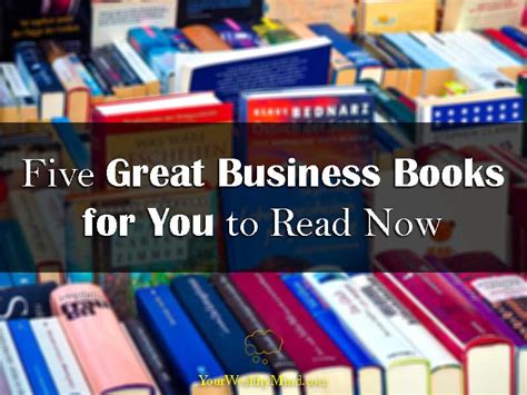 Five Great Business Books For You To Read Now Your Wealthy Mind