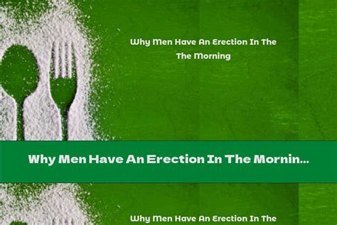 Why Men Have An Erection In The Morning This Nutrition
