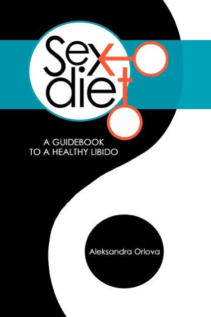 Sex Diet A Guidebook To A Healthy Libido By Aleksandra Orlova Paperback Barnes And Noble®