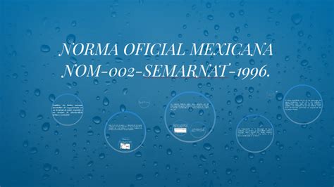 NORMA OFICIAL MEXICANA NOM 002 SEMARNAT 1996 By Rafael Meza On Prezi