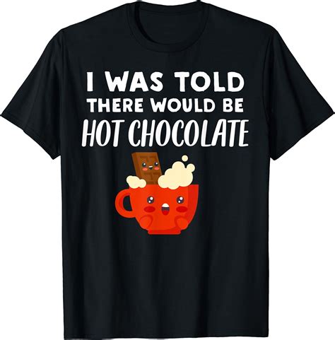 Hot Chocolate Lover T There Would Be Hot Chocolate T