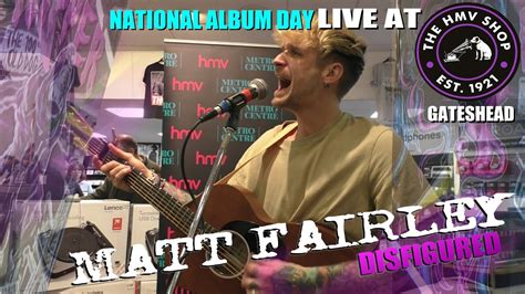 Matt Fairley Disfigured Live At The Hmv Shop Hmv Youtube