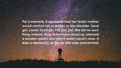 Markus Zusak Quote For A Moment It Appeared That Her Foster Mother