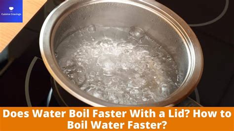 Does Water Boil Faster With A Lid How To Boil Water Faster
