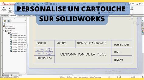 Personnalise Le Cartouche D Une Mise En Plan Sur Solidwork Tutoriel