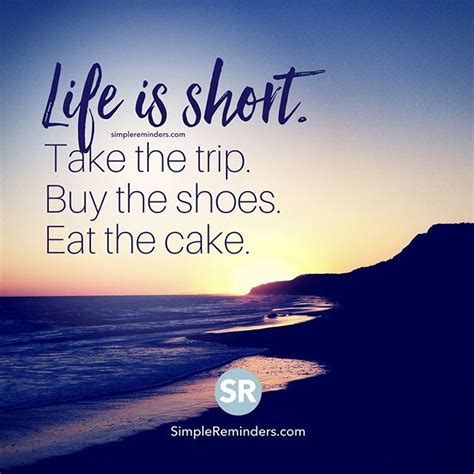 What is it that makes the heterosexual man worry about this? "Life is short. Take the trip. Buy the shoes. Eat the cake." — Unknown Author #SimpleReminders # ...