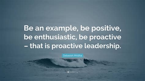 Debasish Mridha Quote “be An Example Be Positive Be Enthusiastic Be