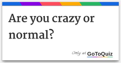 Are You Crazy Or Normal