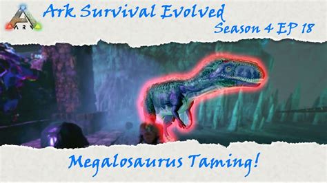 Ark Survival Evolved S4e18 Megalosaurus Taming Youtube