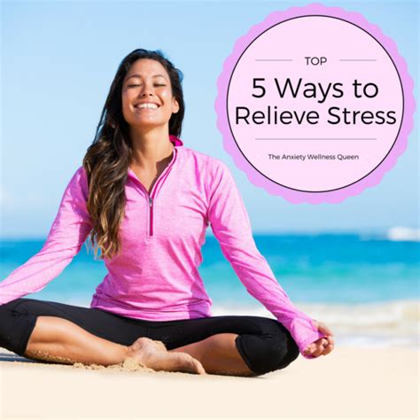 top 5 ways to relieve stress the anxietywellness queen